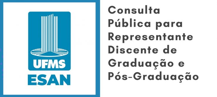 Edital de Consulta Pública para escolha dos Representantes Discentes de Graduação e Pós-graduação para o Conselho da ESAN/UFMS